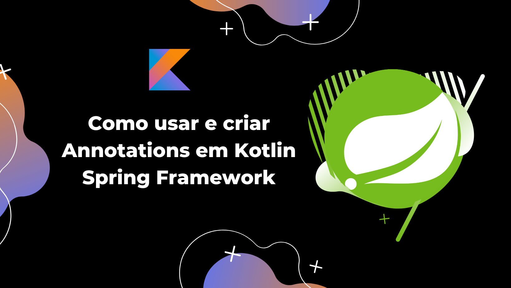 Como usar e criar Annotations em Kotlin — Spring Framework